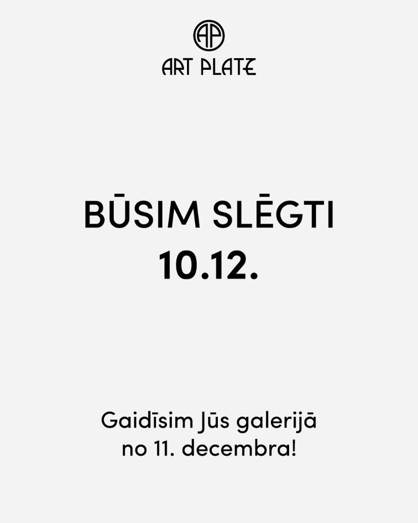 Š.g. 10. decembrī galerija "Art Platz" būs SLĒGTA! Gaidīsim apmeklētājus 11. decembrī. 